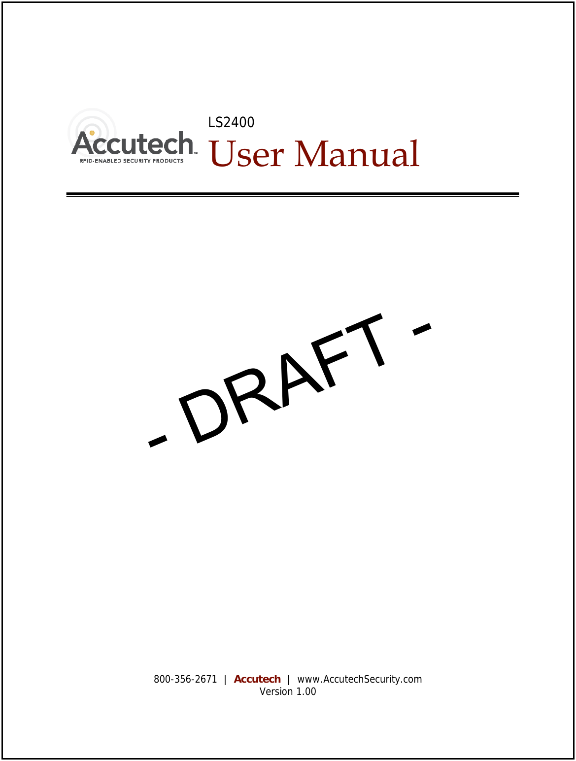   LS2400  User Manual                              800-356-2671  |  Accutech  |  www.AccutechSecurity.com Version 1.00 - DRAFT -