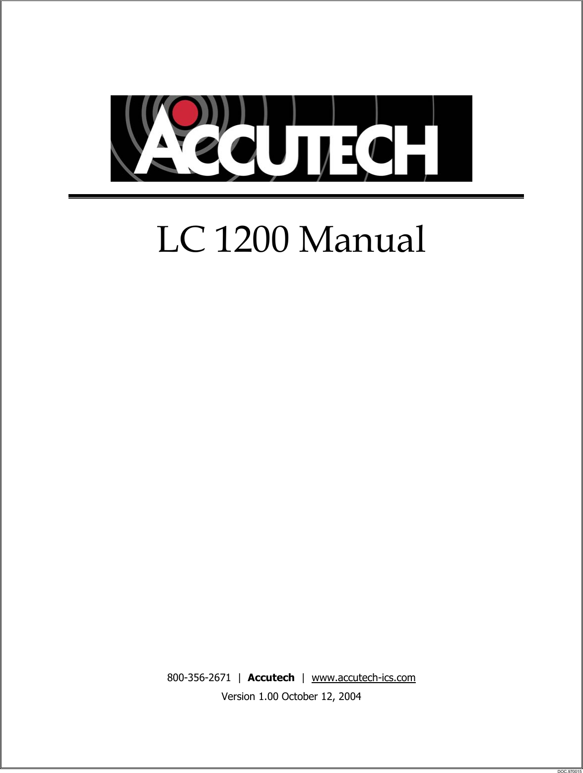     LC 1200 Manual                     800-356-2671  |  Accutech  |  www.accutech-ics.com Version 1.00 October 12, 2004 DOC.970015