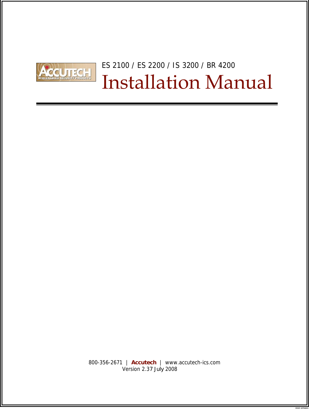  ES 2100 / ES 2200 / IS 3200 / BR 4200   Installation Manual                              800-356-2671  |  Accutech  |  www.accutech-ics.com Version 2.37 July 2008DOC.970003