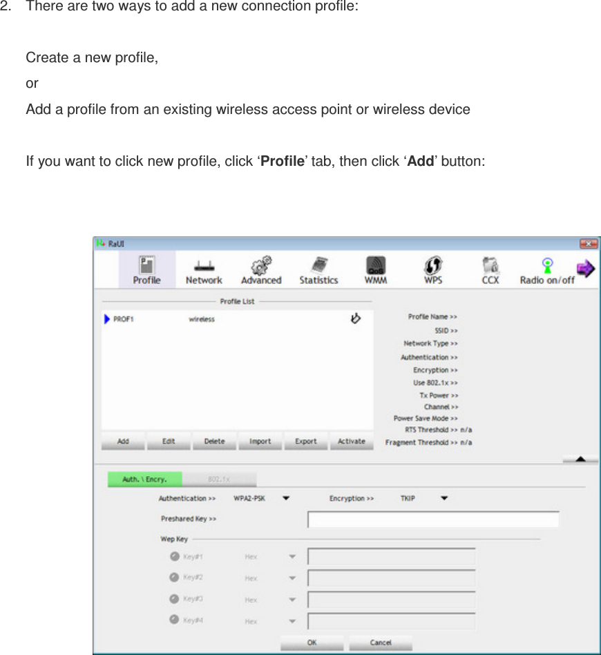 2.  There are two ways to add a new connection profile:  Create a new profile, or Add a profile from an existing wireless access point or wireless device  If you want to click new profile, click ‘Profile’ tab, then click ‘Add’ button:     