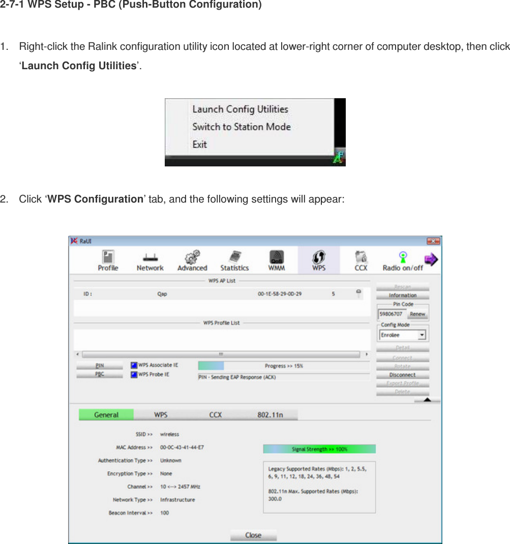 2-7-1 WPS Setup - PBC (Push-Button Configuration)  1.  Right-click the Ralink configuration utility icon located at lower-right corner of computer desktop, then click ‘Launch Config Utilities’.    2.  Click ‘WPS Configuration’ tab, and the following settings will appear:   