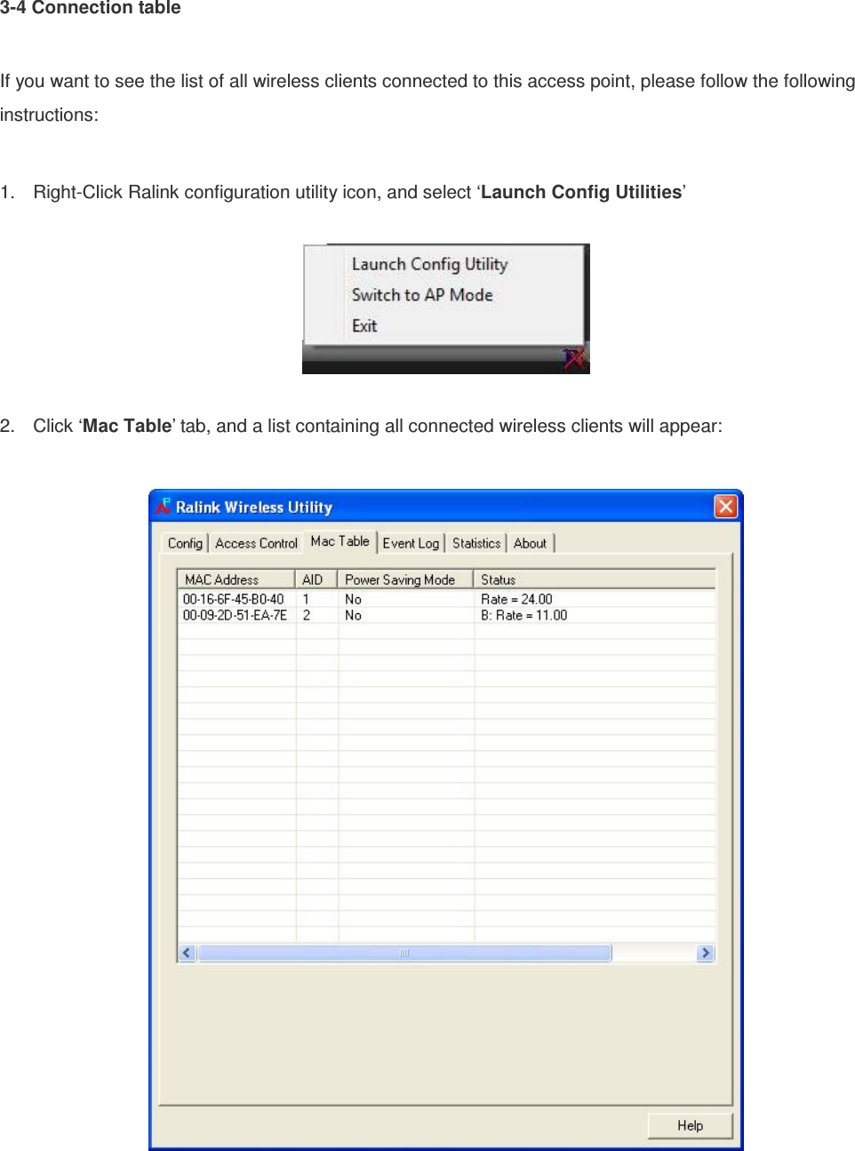 3-4 Connection table  If you want to see the list of all wireless clients connected to this access point, please follow the following instructions:    1.  Right-Click Ralink configuration utility icon, and select ‘Launch Config Utilities’    2.  Click ‘Mac Table’ tab, and a list containing all connected wireless clients will appear:   