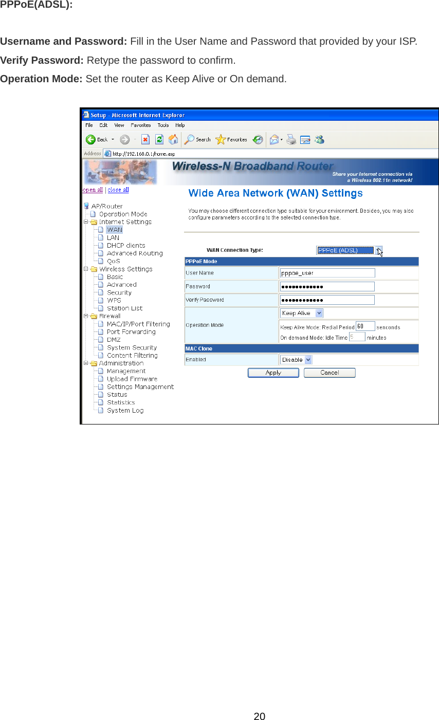  20PPPoE(ADSL):   Username and Password: Fill in the User Name and Password that provided by your ISP.   Verify Password: Retype the password to confirm. Operation Mode: Set the router as Keep Alive or On demand.       