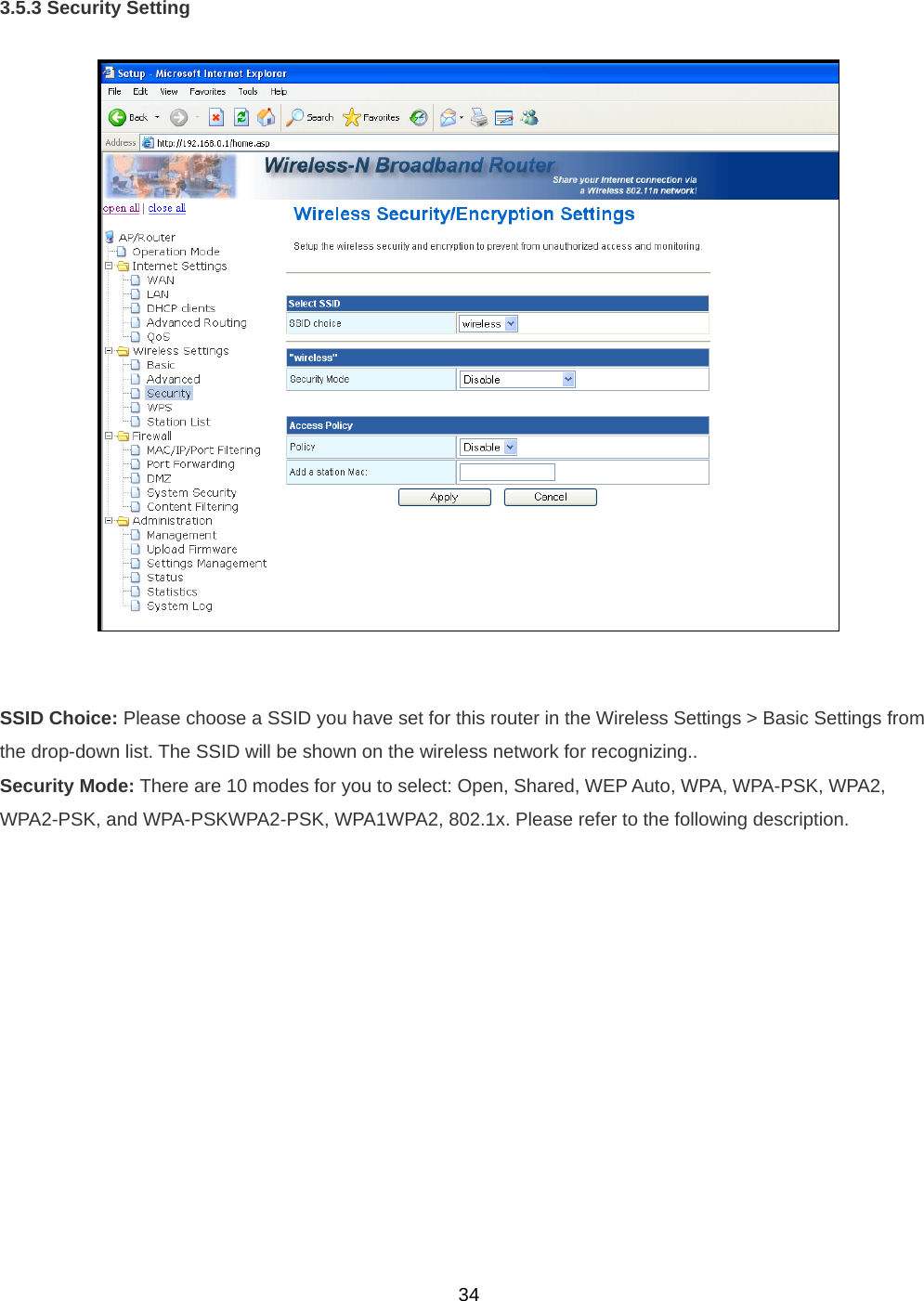  343.5.3 Security Setting     SSID Choice: Please choose a SSID you have set for this router in the Wireless Settings &gt; Basic Settings from the drop-down list. The SSID will be shown on the wireless network for recognizing.. Security Mode: There are 10 modes for you to select: Open, Shared, WEP Auto, WPA, WPA-PSK, WPA2, WPA2-PSK, and WPA-PSKWPA2-PSK, WPA1WPA2, 802.1x. Please refer to the following description. 