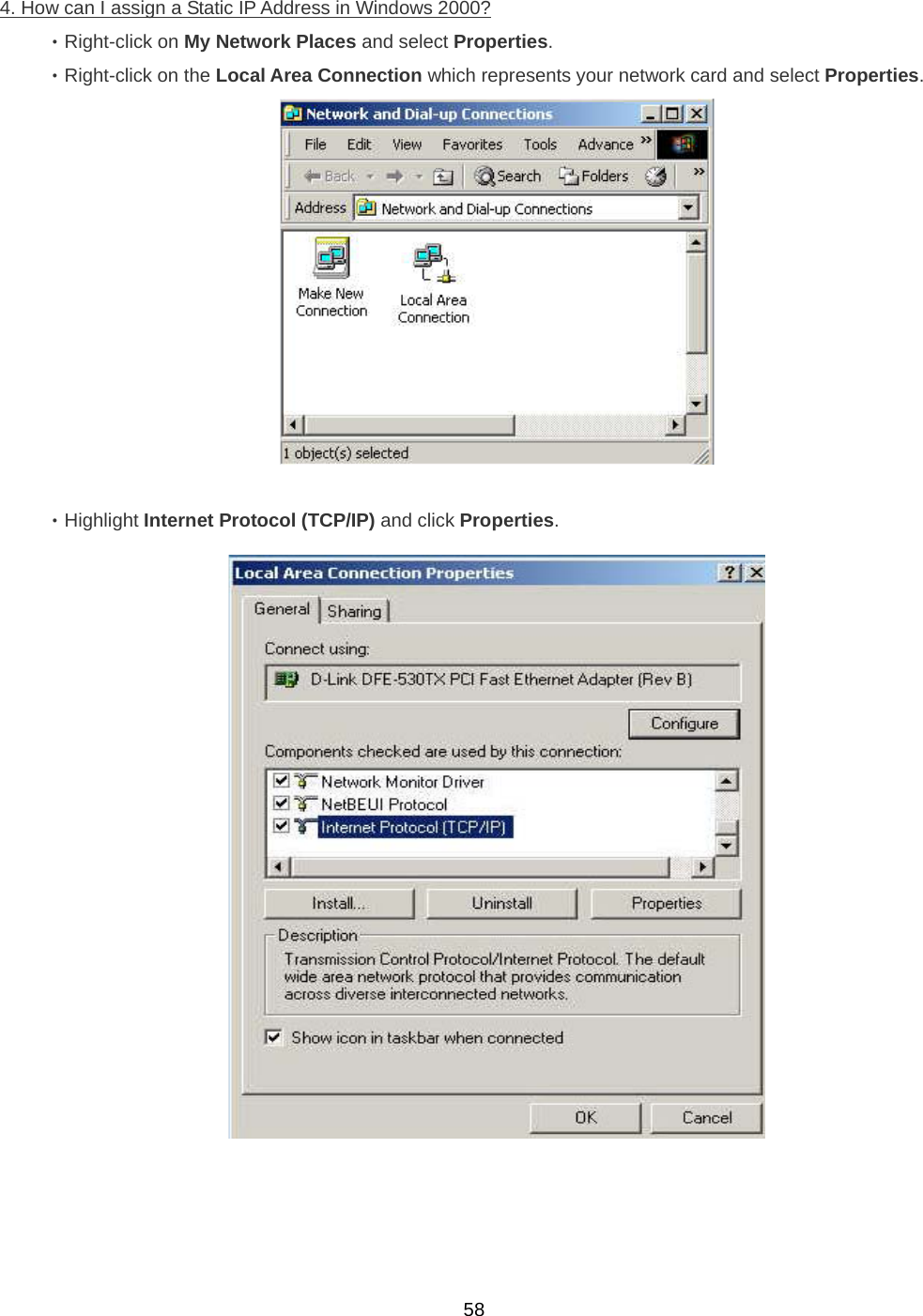  584. How can I assign a Static IP Address in Windows 2000? ‧Right-click on My Network Places and select Properties. ‧Right-click on the Local Area Connection which represents your network card and select Properties.   ‧Highlight Internet Protocol (TCP/IP) and click Properties.  