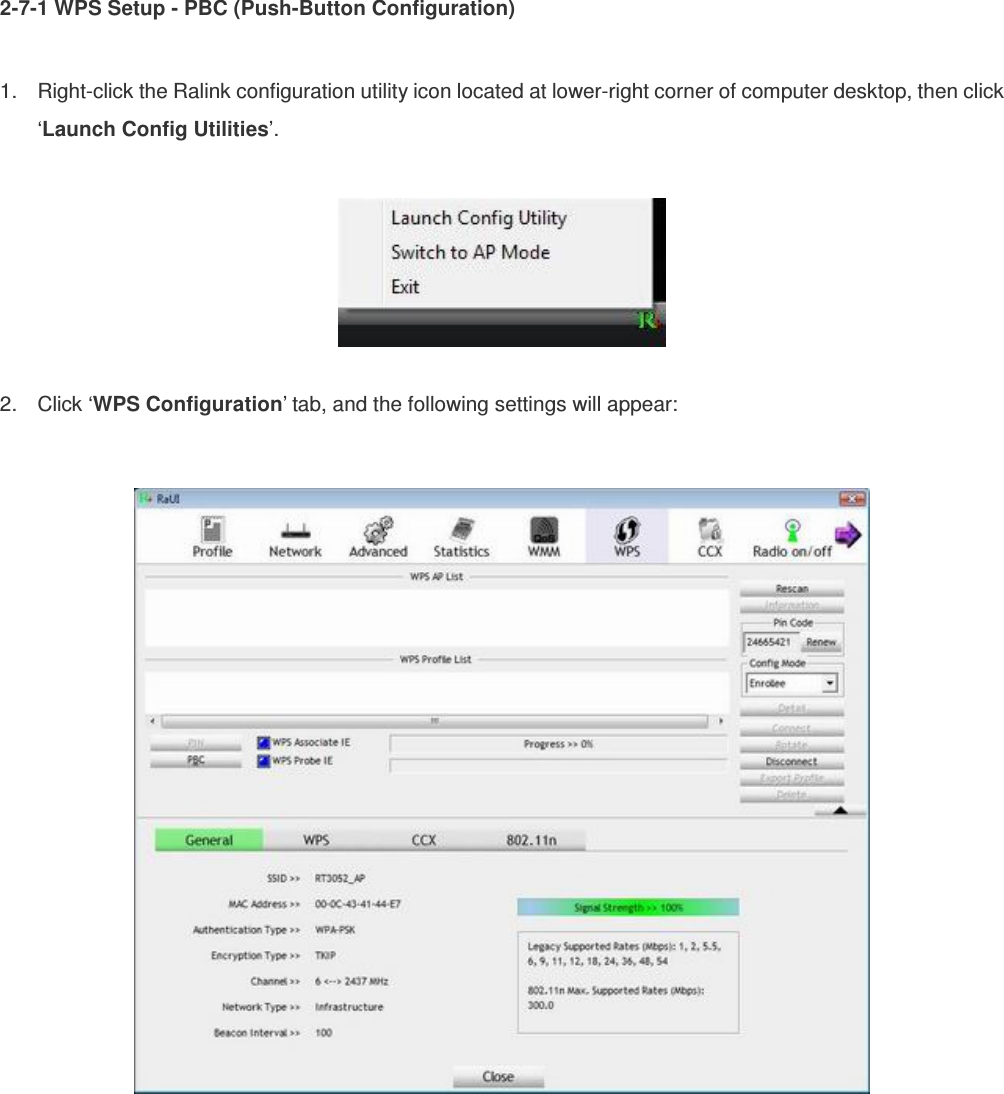 2-7-1 WPS Setup - PBC (Push-Button Configuration)  1.  Right-click the Ralink configuration utility icon located at lower-right corner of computer desktop, then click ‘Launch Config Utilities’.    2.  Click ‘WPS Configuration’ tab, and the following settings will appear:    