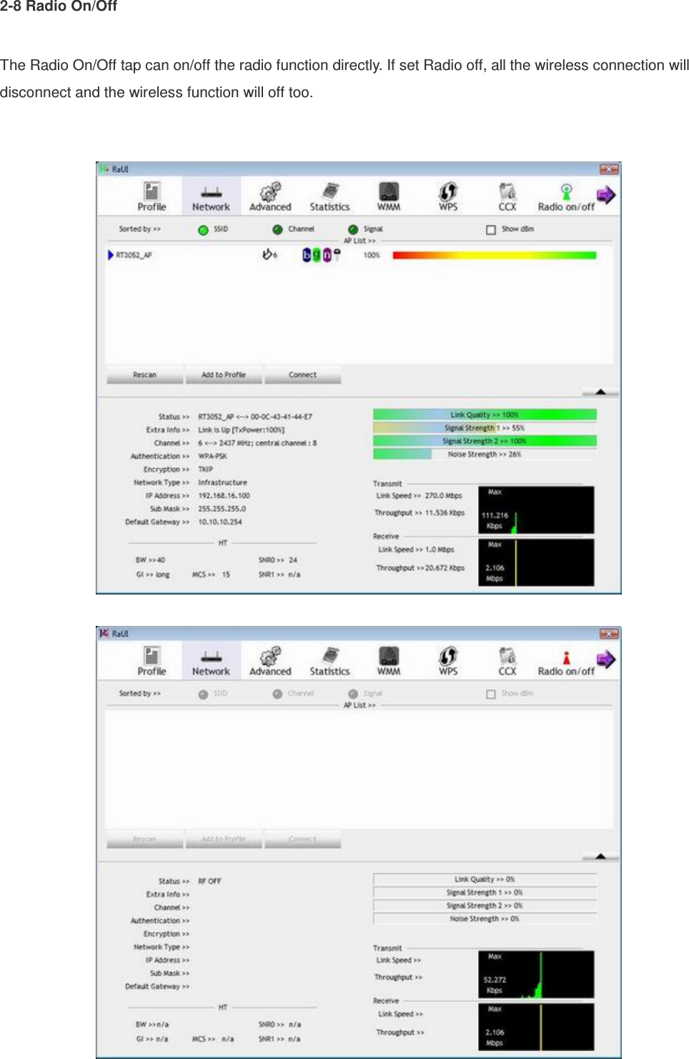 2-8 Radio On/Off  The Radio On/Off tap can on/off the radio function directly. If set Radio off, all the wireless connection will disconnect and the wireless function will off too.    