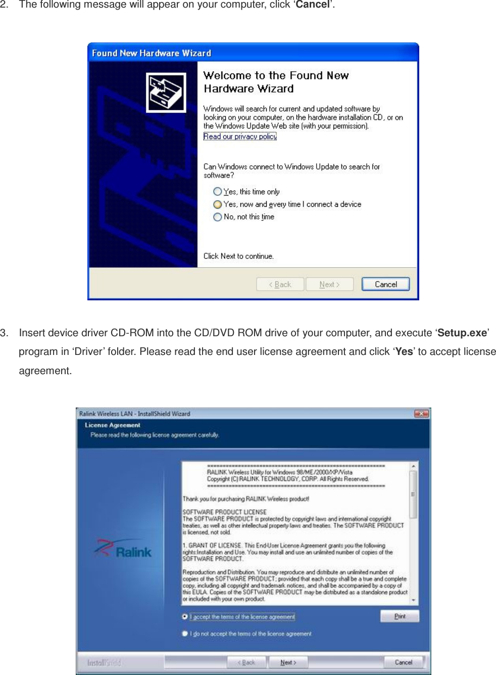 2.  The following message will appear on your computer, click ‘Cancel’.    3.  Insert device driver CD-ROM into the CD/DVD ROM drive of your computer, and execute ‘Setup.exe’ program in ‘Driver’ folder. Please read the end user license agreement and click ‘Yes’ to accept license agreement.    