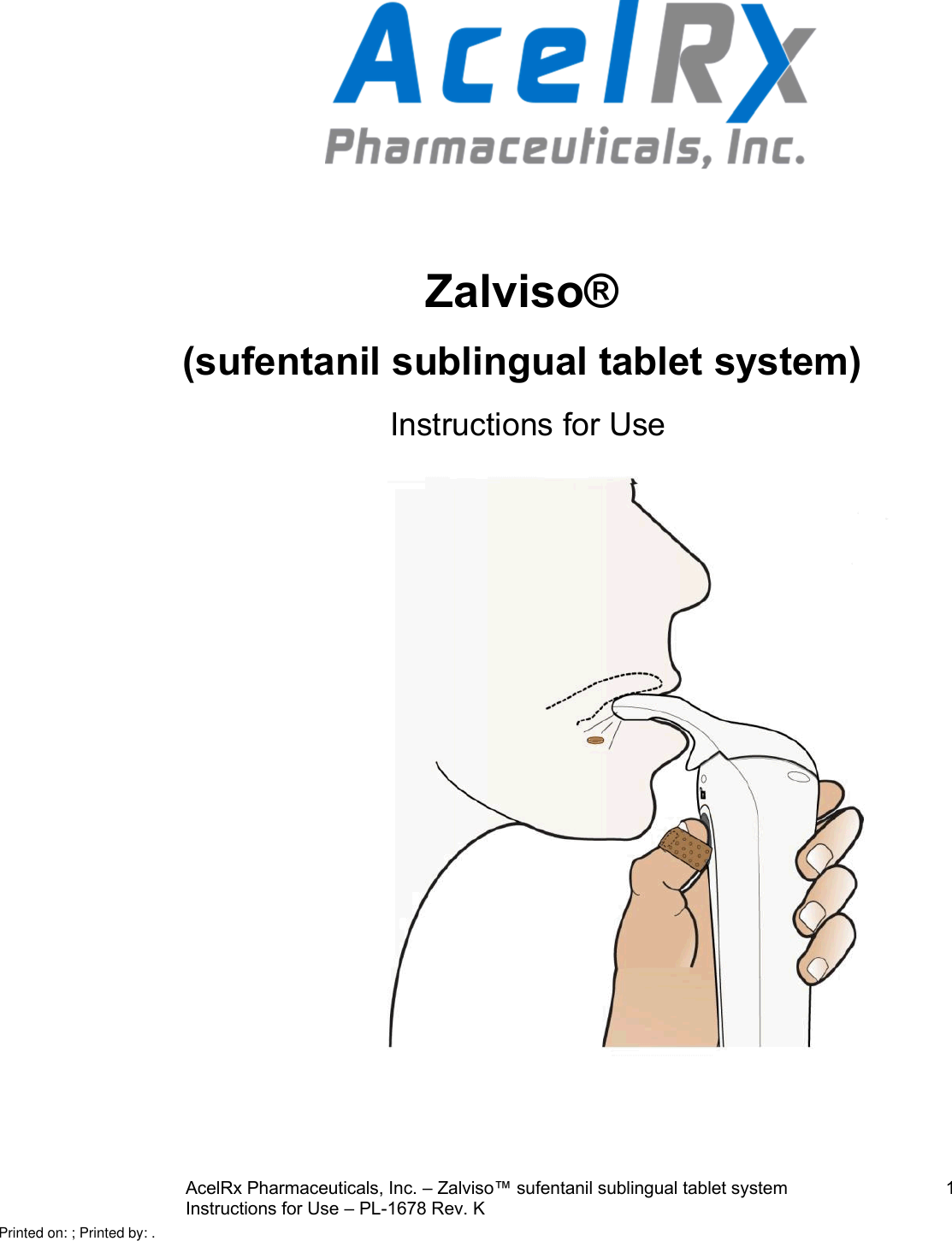 AcelRx Pharmaceuticals, Inc. –Zalviso™ sufentanil sublingual tablet system 1Instructions for Use –PL-1678 Rev. KZalviso®(sufentanil sublingual tablet system)Instructions for UsePrinted on: ; Printed by: .