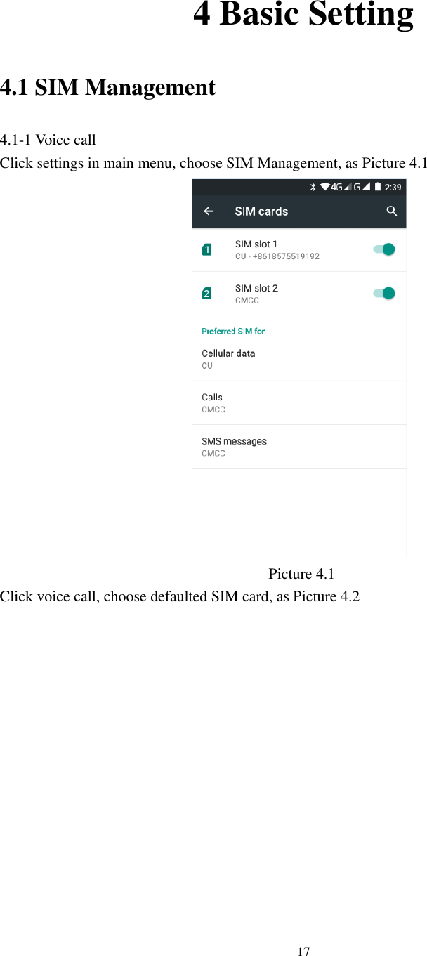      17  4 Basic Setting 4.1 SIM Management 4.1-1 Voice call Click settings in main menu, choose SIM Management, as Picture 4.1                                     Picture 4.1 Click voice call, choose defaulted SIM card, as Picture 4.2 