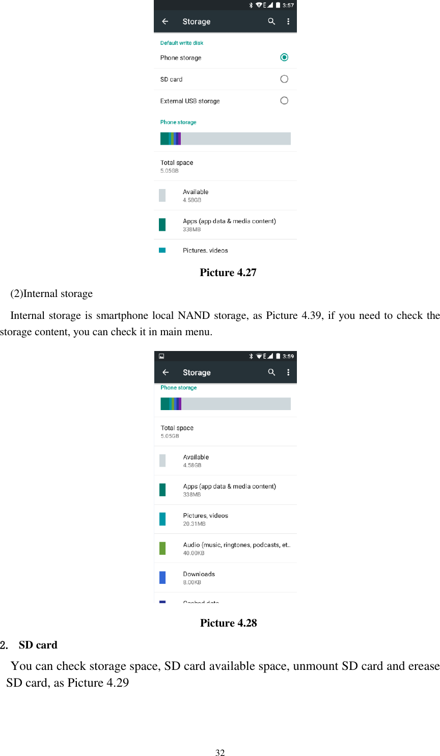      32                                    Picture 4.27 (2)Internal storage Internal storage is smartphone local NAND storage, as Picture 4.39, if you need to check the storage content, you can check it in main menu.                                                 Picture 4.28 2. SD card You can check storage space, SD card available space, unmount SD card and erease SD card, as Picture 4.29 