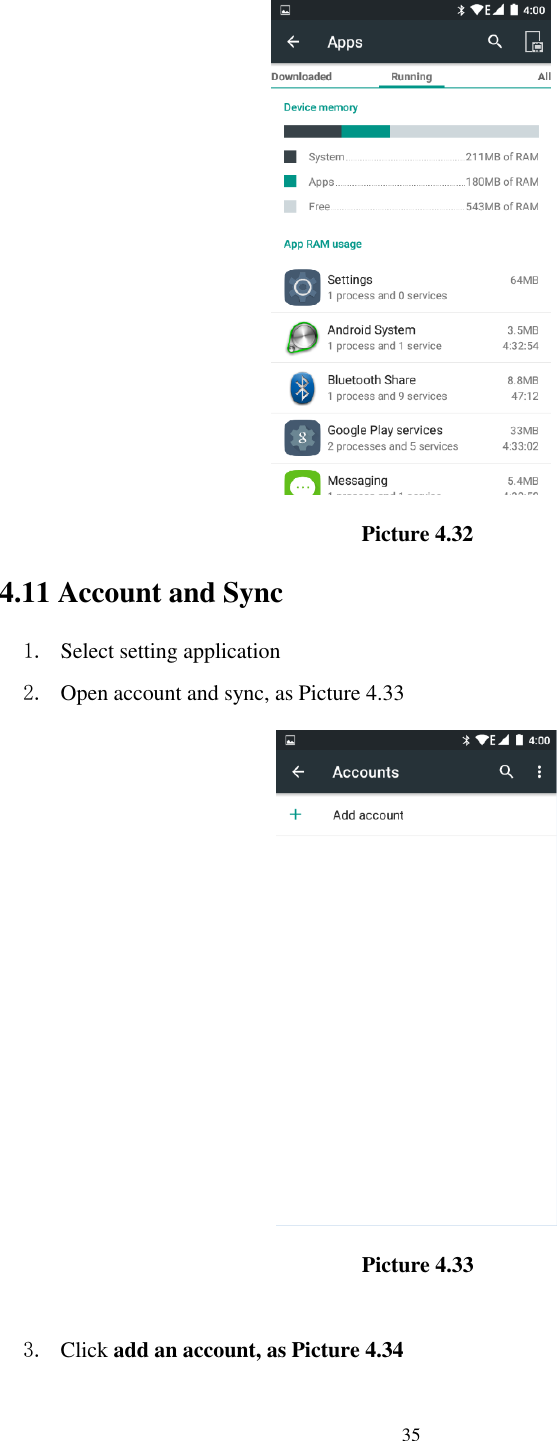      35                                       Picture 4.32 4.11 Account and Sync 1. Select setting application 2. Open account and sync, as Picture 4.33                                               Picture 4.33  3. Click add an account, as Picture 4.34 