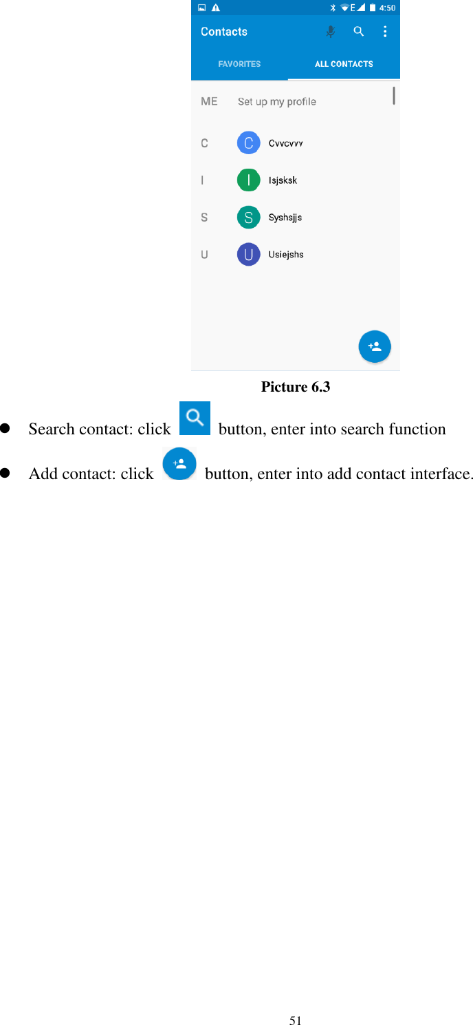      51  Picture 6.3  Search contact: click    button, enter into search function    Add contact: click   button, enter into add contact interface.  