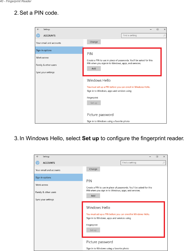 40 - Fingerprint Reader2. Set a PIN code.  3. In Windows Hello, select Set up to configure the fingerprint reader. 