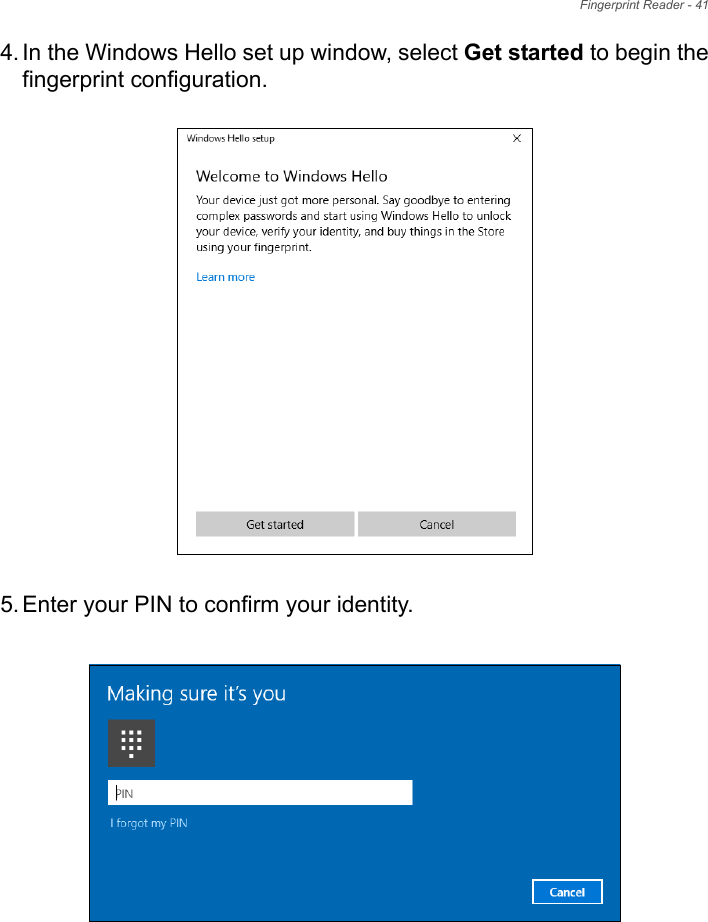 Fingerprint Reader - 414. In the Windows Hello set up window, select Get started to begin thefingerprint configuration.  5. Enter your PIN to confirm your identity.  