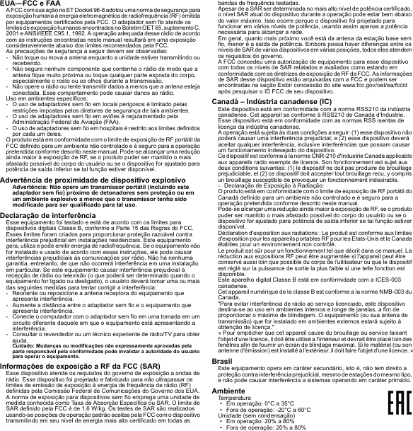 EUA—FCC e FAAA FCC com sua ação no ET Docket 96-8 adotou uma norma de segurança para exposição humana à energia eletromagnética de radiofrequência (RF) emitida por equipamentos certificados pela FCC. O adaptador sem fio atende os limites de exposição humanos encontrados no Boletim OET 65, suplemento C, 2001 e ANSI/IEEE C95.1, 1992. A operação adequada desse rádio de acordo com as instruções encontradas neste manual resultará em uma exposição consideravelmente abaixo dos limites recomendados pela FCC.As precauções de segurança a seguir devem ser observadas:- Não toque ou mova a antena enquanto a unidade estiver transmitindo ou recebendo.- Não segure nenhum componente que contenha o rádio de modo que a antena fique muito próxima ou toque qualquer parte exposta do corpo, especialmente o rosto ou os olhos durante a transmissão.- Não opere o rádio ou tente transmitir dados a menos que a antena esteja conectada. Esse comportamento pode causar danos ao rádio.Uso em ambientes específicos:- O uso de adaptadores sem fio em locais perigosos é limitado pelas restrições impostas pelos diretores de segurança de tais ambientes.- O uso de adaptadores sem fio em aviões é regulamentado pela Administração Federal de Aviação (FAA).- O uso de adaptadores sem fio em hospitais é restrito aos limites definidos por cada um deles.O produto está em conformidade com o limite de exposição de RF portátil da FCC definido para um ambiente não controlado e é seguro para a operação pretendida conforme descrito neste manual. Pode-se alcançar uma redução ainda maior à exposição de RF, se o produto puder ser mantido o mais afastado possível do corpo do usuário ou se o dispositivo for ajustado para potência de saída inferior se tal função estiver disponível.Advertência de proximidade de dispositivo explosivoAdvertência: Não opere um transmissor portátil (incluindo este adaptador sem fio) próximo de detonadores sem proteção ou em um ambiente explosivo a menos que o transmissor tenha sido modificado para ser qualificado para tal uso.Declaração de interferênciaEsse equipamento foi testado e está de acordo com os limites para dispositivos digitais Classe B, conforme a Parte 15 das Regras do FCC. Esses limites foram criados para proporcionar proteção razoável contra interferência prejudicial em instalações residenciais. Este equipamento gera, utiliza e pode emitir energia de radiofrequência. Se o equipamento não for instalado e usado de acordo com essas instruções, ele pode causar interferências prejudiciais às comunicações por rádio. Não há nenhuma garantia, entretanto, de que não ocorrerá interferência em uma instalação em particular. Se este equipamento causar interferência prejudicial à recepção de rádio ou televisão (o que poderá ser determinado quando o equipamento for ligado ou desligado), o usuário deverá tomar uma ou mais das seguintes medidas para tentar corrigir a interferência:- Reoriente ou reposicione a antena receptora do equipamento que apresenta interferência.- Aumente a distância entre o adaptador sem fio e o equipamento que apresenta interferência.- Conecte o computador com o adaptador sem fio em uma tomada em um circuito diferente daquele em que o equipamento está apresentando a interferência.- Consultar o revendedor ou um técnico experiente de rádio/TV para obter ajuda.Cuidado: Mudanças ou modificações não expressamente aprovadas pela parte responsável pela conformidade pode invalidar a autoridade do usuário para operar o equipamento.Informações de exposição a RF da FCC (SAR)Esse dispositivo atende os requisitos do governo de exposição a ondas de rádio. Esse dispositivo foi projetado e fabricado para não ultrapassar os limites de emissão de exposição à energia de frequência de rádio (RF) definidas pela Comissão Federal de Comunicações do Governo dos EUA.A norma de exposição para dispositivos sem fio emprega uma unidade de medida conhecida como Taxa de Absorção Específica ou SAR. O limite de SAR definido pela FCC é de 1,6 W/kg. Os testes de SAR são realizados usando-se posições de operação padrão aceitas pela FCC com o dispositivo transmitindo em seu nível de energia mais alto certificado em todas as bandas de frequência testadas.Apesar de a SAR ser determinada no mais alto nível de potência certificado, o nível SAR atual do dispositivo durante a operação pode estar bem abaixo do valor máximo. Isso ocorre porque o dispositivo foi projetado para funcionar em vários níveis de potência, usando assim apenas a potência necessária para alcançar a rede.Em geral, quanto mais próximo você está da antena da estação base sem fio, menor é a saída de potência. Embora possa haver diferenças entre os níveis de SAR de vários dispositivos em várias posições, todos eles atendem os requisitos do governo.A FCC concedeu uma autorização de equipamento para esse dispositivo com todos os níveis de SAR relatados e avaliados como estando em conformidade com as diretrizes de exposição de RF da FCC. As informações de SAR desse dispositivo estão arquivadas com a FCC e podem ser encontradas na seção Exibir concessão do site www.fcc.gov/oet/ea/fccid após pesquisar o ID FCC de seu dispositivo.Canadá – Indústria canadense (IC)Este dispositivo está em conformidade com a norma RSS210 da indústria canadense. Cet appareil se conforme à RSS210 de Canada d&apos;Industrie.Esse dispositivo está em conformidade com as normas RSS isentas de licença da indústria canadense.A operação está sujeita às duas condições a seguir: (1) esse dispositivo não poderá causar uma interferência prejudicial; e (2) esse dispositivo deverá aceitar qualquer interferência, inclusive interferências que possam causar um funcionamento indesejado do dispositivo.Ce dispositif est conforme a la norme CNR-210 d&apos;Industrie Canada applicable aux appareils radio exempts de licence. Son fonctionnement est sujet aux deux conditions suivantes: (1) le dispositif ne doit pas produire de brouillage prejudiciable, et (2) ce dispositif doit accepter tout brouillage recu, y compris un brouillage susceptible de provoquer un fonctionnement indesirable.- Declaração de Exposição à Radiação:O produto está em conformidade com o limite de exposição de RF portátil do Canadá definido para um ambiente não controlado e é seguro para a operação pretendida conforme descrito neste manual.Pode-se alcançar uma redução ainda maior à exposição de RF, se o produto puder ser mantido o mais afastado possível do corpo do usuário ou se o dispositivo for ajustado para potência de saída inferior se tal função estiver disponível.Déclaration d&apos;exposition aux radiations : Le produit est conforme aux limites d&apos;exposition pour les appareils portables RF pour les Etats-Unis et le Canada établies pour un environnement non contrôlé.Le produit est sûr pour un fonctionnement tel que décrit dans ce manuel. La réduction aux expositions RF peut être augmentée si l&apos;appareil peut être conservé aussi loin que possible du corps de l&apos;utilisateur ou que le dispositif est réglé sur la puissance de sortie la plus faible si une telle fonction est disponible.Este aparelho digital Classe B está em conformidade com a ICES-003 canadense.Cet appareil numérique de la classe B est conforme a la norme NMB-003 du Canada.&quot;Para evitar interferência de rádio ao serviço licenciado, este dispositivo destina-se ao uso em ambientes internos e longe de janelas, a fim de proporcionar o máximo de blindagem. O equipamento (ou sua antena de transmissão) que for instalado em ambientes externos estará sujeito à obtenção de licença.&quot;« Pour empêcher que cet appareil cause du brouillage au service faisant l&apos;objet d&apos;une licence, il doit être utilisé a l&apos;intérieur et devrait être placé loin des fenêtres afin de fournir un écran de blindage maximal. Si le matériel (ou son antenne d&apos;émission) est installé à l&apos;extérieur, il doit faire l&apos;objet d&apos;une licence. »BrasilEste equipamento opera em caráter secundário, isto é, não tem direito a proteção contra interferência prejudicial, mesmo de estações do mesmo tipo, e não pode causar interferência a sistemas operando em caráter primário.AmbienteTemperatura• Em operação: 0°C a 35°C• Fora de operação: -20°C a 60°CUmidade (sem condensação)• Em operação: 20% a 80%• Fora de operação: 20% a 80%