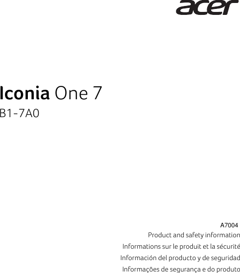 Iconia One 7B1-7A0Product and safety informationInformations sur le produit et la sécuritéInformación del producto y de seguridadInformações de segurança e do produtoA7004