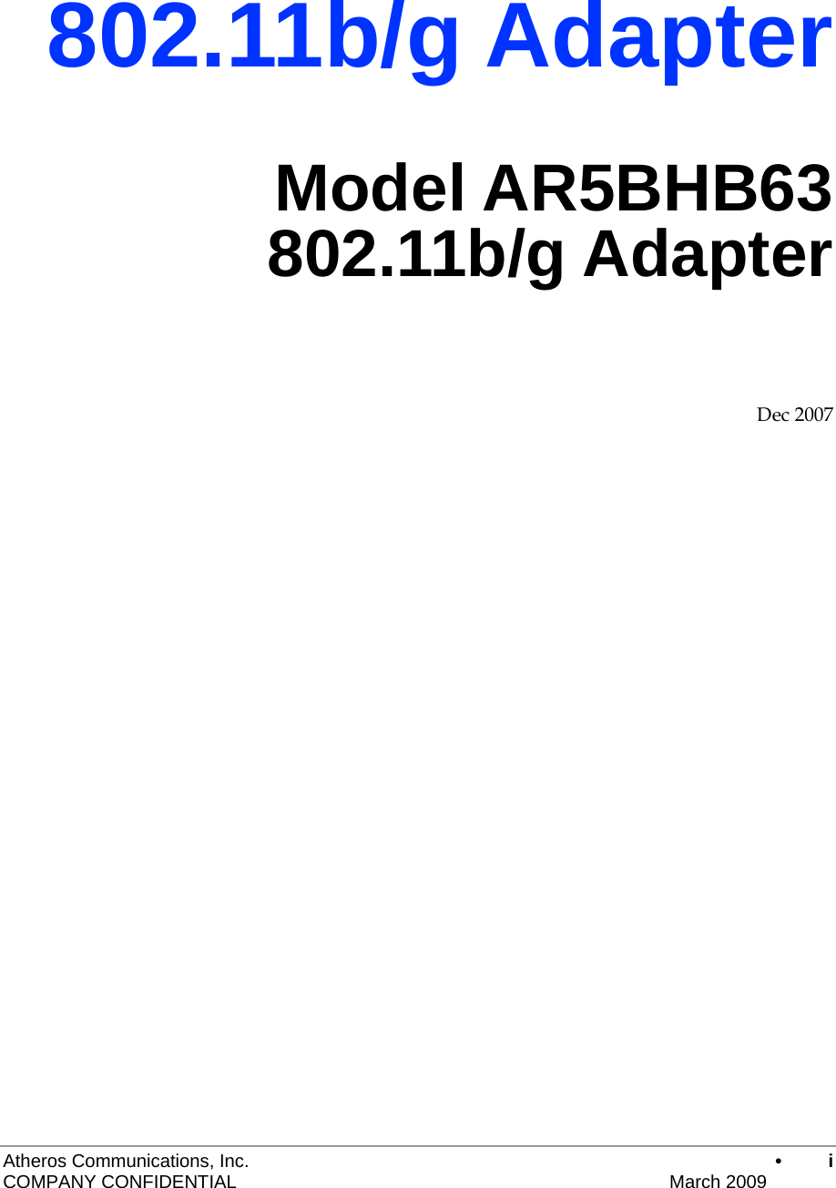 Atheros Communications, Inc.      • i COMPANY CONFIDENTIAL    March 2009 802.11b/g Adapter Model AR5BHB63 802.11b/g Adapter  Dec 2007     