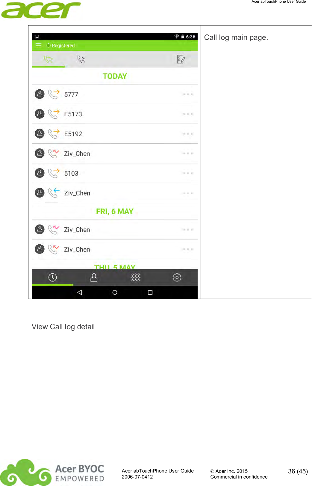  Acer abTouchPhone User Guide  Acer abTouchPhone User Guide  Acer Inc. 2015  36 (45)2006-07-0412 Commercial in confidence   Call log main page.  View Call log detail 