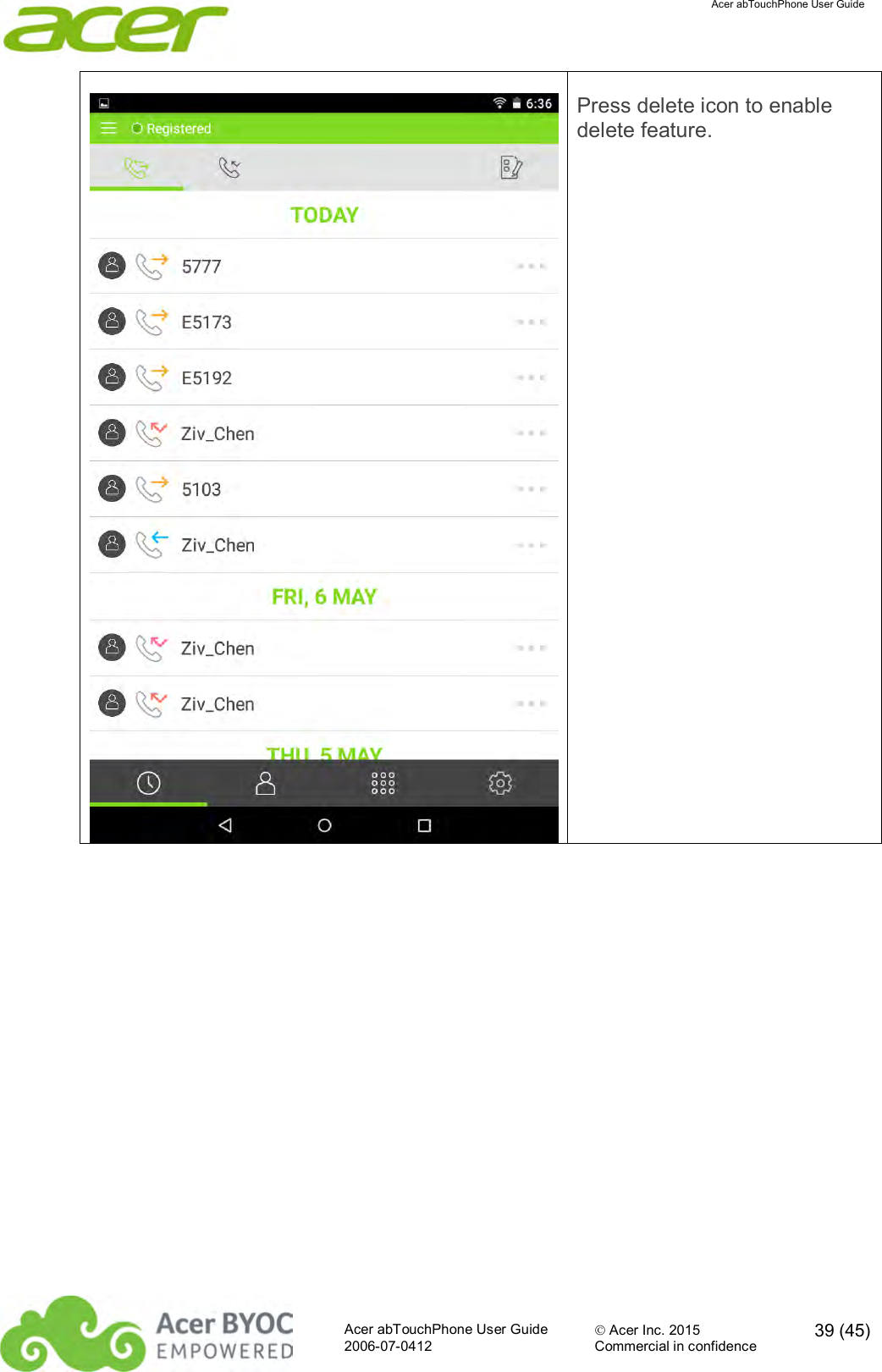  Acer abTouchPhone User Guide  Acer abTouchPhone User Guide  Acer Inc. 2015  39 (45)2006-07-0412 Commercial in confidence   Press delete icon to enable delete feature. 