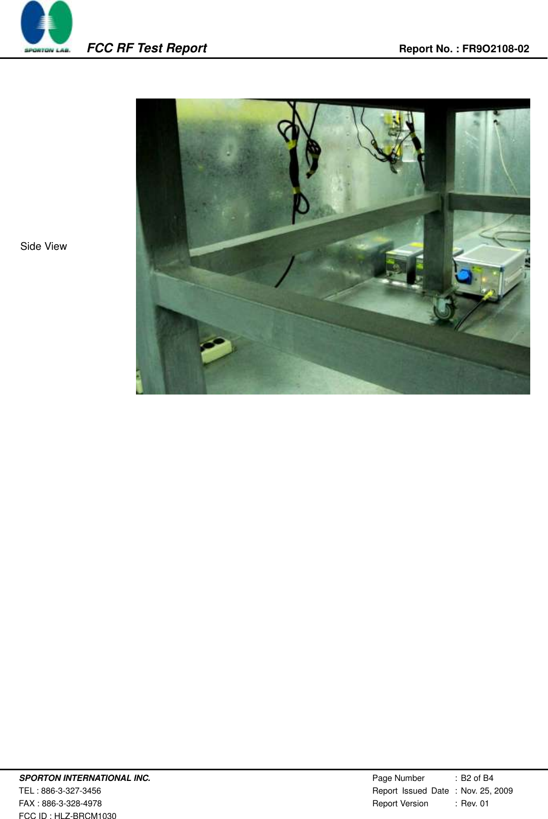   SPORTON INTERNATIONAL INC. Page Number : B2 of B4  TEL : 886-3-327-3456 Report  Issued  Date : Nov. 25, 2009 FAX : 886-3-328-4978 Report Version : Rev. 01 FCC ID : HLZ-BRCM1030          FCC RF Test Report Report No. : FR9O2108-02    Side View     