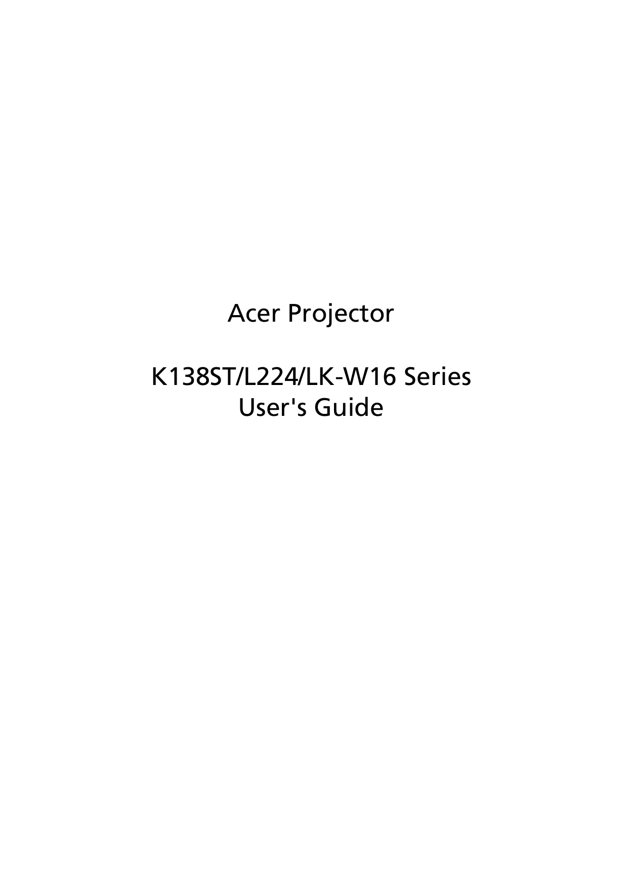 Acer ProjectorK138ST/L224/LK-W16 SeriesUser&apos;s Guide