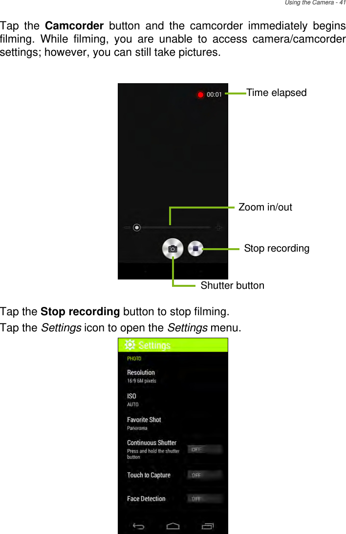 Using the Camera - 41Tap the Camcorder button and the camcorder immediately begins filming. While filming, you are unable to access camera/camcorder settings; however, you can still take pictures.Tap the Stop recording button to stop filming. Tap the Settings icon to open the Settings menu.Time elapsedStop recordingShutter buttonZoom in/out