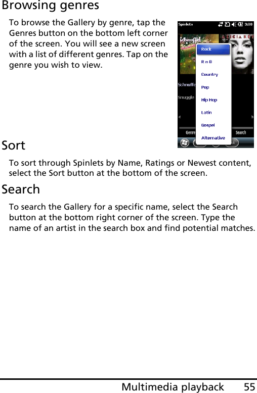 55Multimedia playbackBrowsing genresTo browse the Gallery by genre, tap the Genres button on the bottom left corner of the screen. You will see a new screen with a list of different genres. Tap on the genre you wish to view.SortTo sort through Spinlets by Name, Ratings or Newest content, select the Sort button at the bottom of the screen.SearchTo search the Gallery for a specific name, select the Search button at the bottom right corner of the screen. Type the name of an artist in the search box and find potential matches.