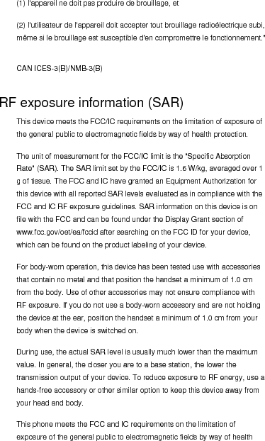 protection.  The highest SAR value of this device is listed below:  FCC (W/kg @1g) IC (W/kg @1g) Head 0.85 0.85 Body 1.18 1.18  