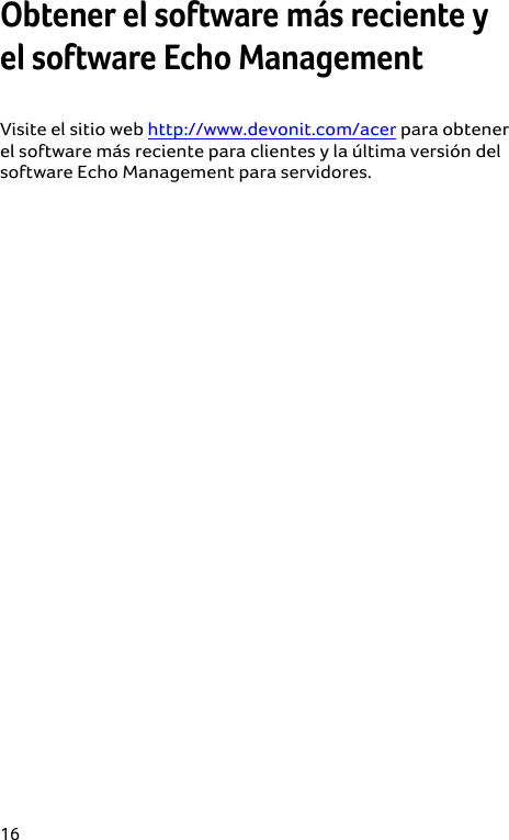  16 Obtener el software más reciente y el software Echo Management  Visite el sitio web http://www.devonit.com/acer para obtener el software más reciente para clientes y la última versión del software Echo Management para servidores.  