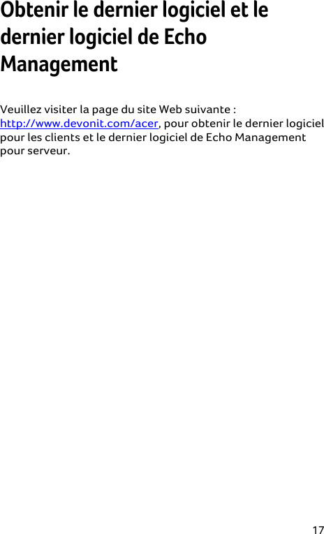 17 Obtenir le dernier logiciel et le dernier logiciel de Echo Management  Veuillez visiter la page du site Web suivante : http://www.devonit.com/acer, pour obtenir le dernier logiciel pour les clients et le dernier logiciel de Echo Management pour serveur.  