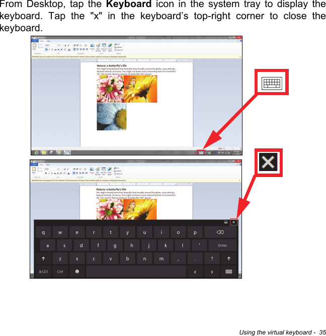 Using the virtual keyboard -  35From Desktop, tap the Keyboard icon in the system tray to display the keyboard. Tap the &quot;x&quot; in the keyboard’s top-right corner to close the keyboard. 