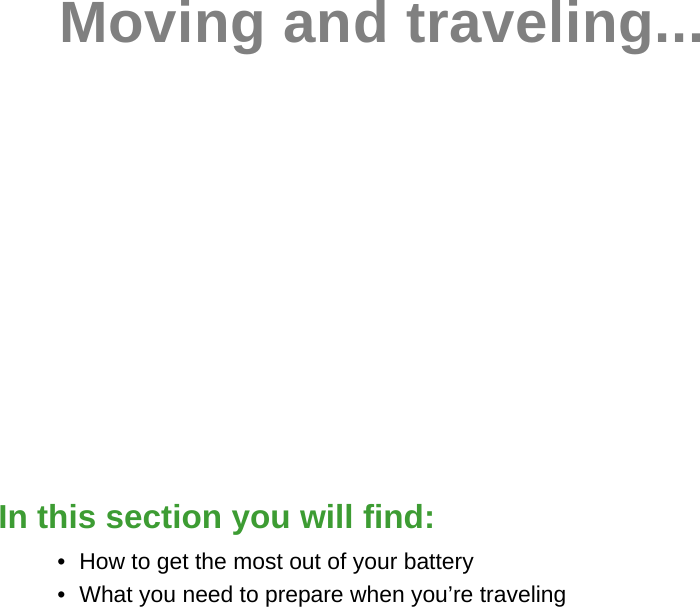 Moving and traveling...In this section you will find:• How to get the most out of your battery• What you need to prepare when you’re traveling