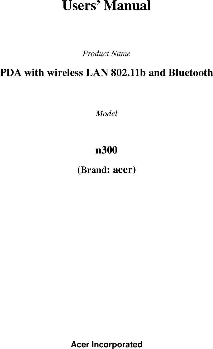   Users’ Manual    Product Name PDA with wireless LAN 802.11b and Bluetooth  Model  n300  (Brand: acer)        Acer Incorporated    
