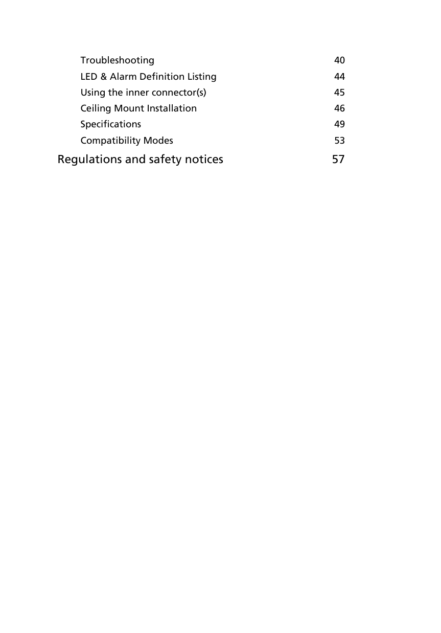 Troubleshooting  40LED &amp; Alarm Definition Listing  44Using the inner connector(s)  45Ceiling Mount Installation  46Specifications  49Compatibility Modes  53Regulations and safety notices 57