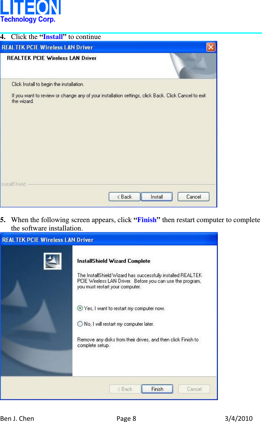 BenJ.ChenPage83/4/20104. Click the “Install” to continue   5. When the following screen appears, click “Finish” then restart computer to complete the software installation.   