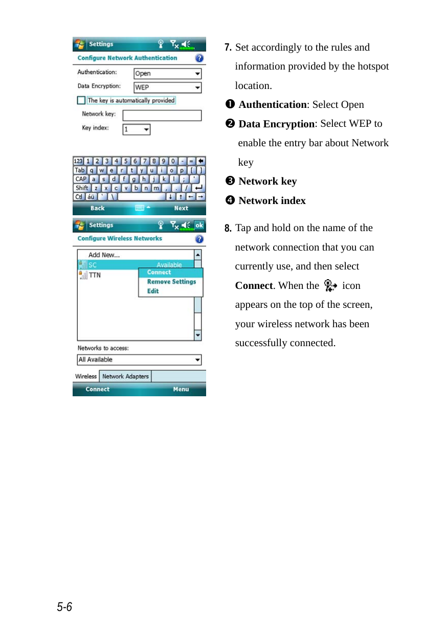  5-6  7. Set accordingly to the rules and information provided by the hotspot location. n Authentication: Select Open o Data Encryption: Select WEP to enable the entry bar about Network key p Network key q Network index  8. Tap and hold on the name of the network connection that you can currently use, and then select Connect. When the   icon appears on the top of the screen, your wireless network has been successfully connected. 