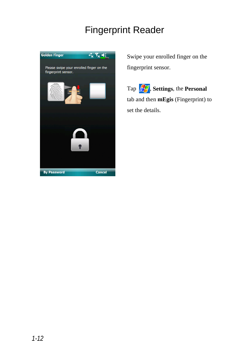  1-12 Fingerprint Reader   Swipe your enrolled finger on the fingerprint sensor.  Tap  , Settings, the Personal tab and then mEgis (Fingerprint) to set the details.  