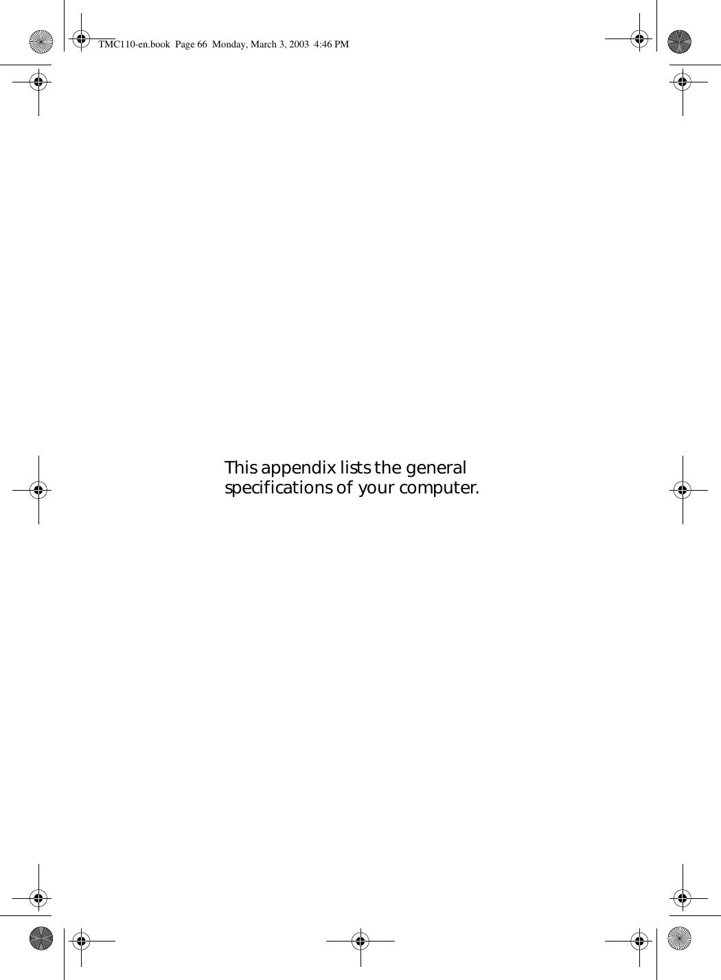 This appendix lists the general specifications of your computer.TMC110-en.book  Page 66  Monday, March 3, 2003  4:46 PM