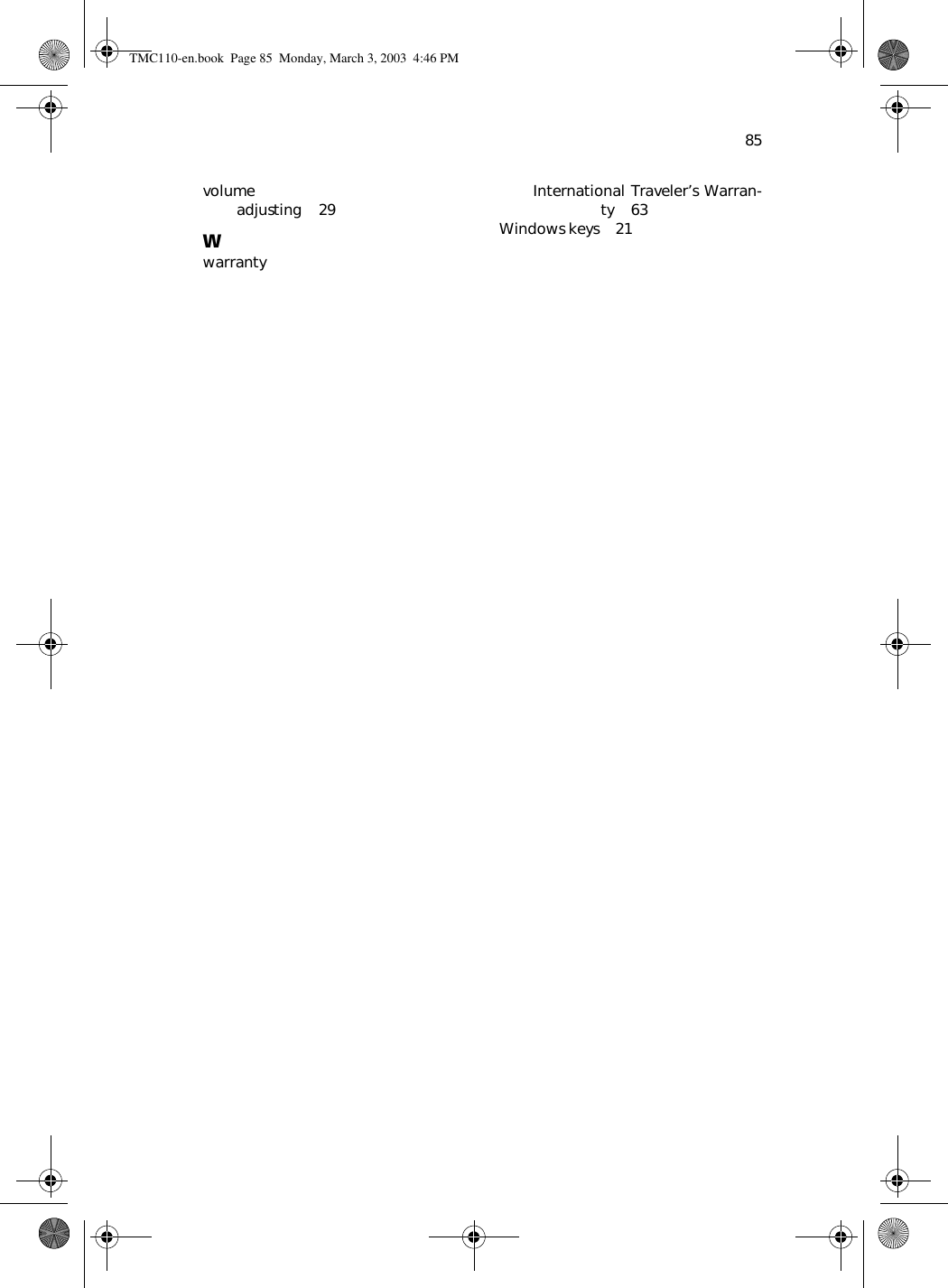 85volumeadjusting    29WwarrantyInternational Traveler’s Warran-ty    63Windows keys    21TMC110-en.book  Page 85  Monday, March 3, 2003  4:46 PM