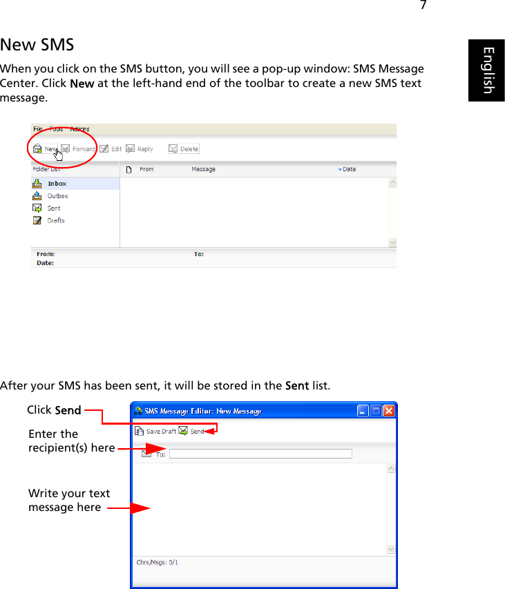 7EnglishNew SMSWhen you click on the SMS button, you will see a pop-up window: SMS Message Center. Click New at the left-hand end of the toolbar to create a new SMS text message.After your SMS has been sent, it will be stored in the Sent list.Write your text message hereEnter therecipient(s) here Click Send