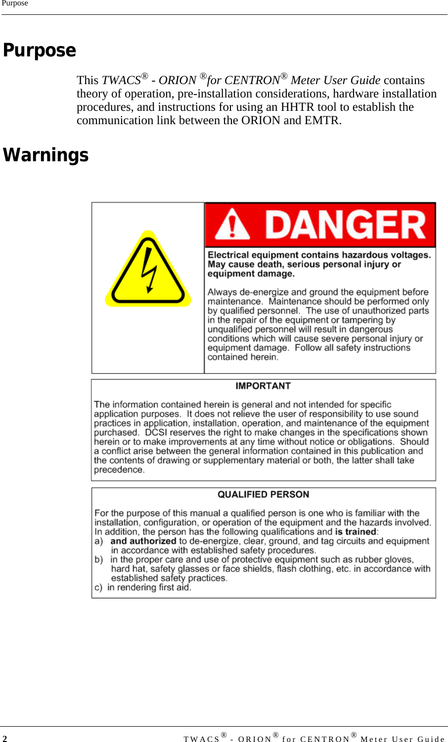 2TWACS® - ORION® for CENTRON® Meter User GuidePurposePurposeThis TWACS® - ORION ®for CENTRON® Meter User Guide contains theory of operation, pre-installation considerations, hardware installation procedures, and instructions for using an HHTR tool to establish the communication link between the ORION and EMTR.Warnings