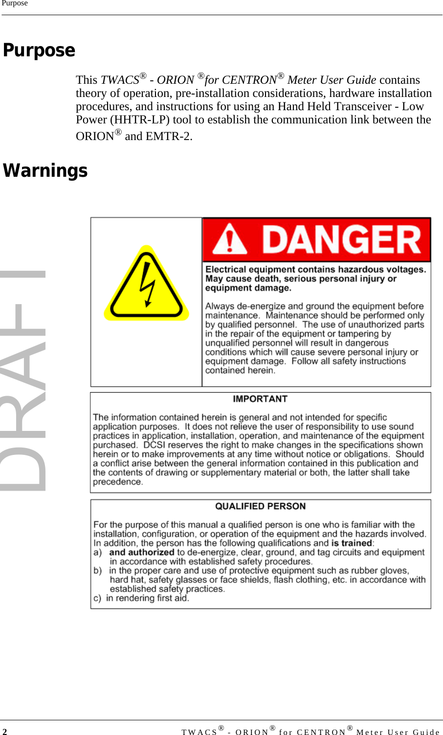 DRAFT2TWACS® - ORION® for CENTRON® Meter User GuidePurposePurposeThis TWACS® - ORION ®for CENTRON® Meter User Guide contains theory of operation, pre-installation considerations, hardware installation procedures, and instructions for using an Hand Held Transceiver - Low Power (HHTR-LP) tool to establish the communication link between the ORION® and EMTR-2.Warnings