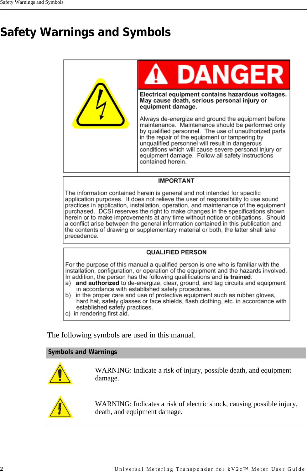 2Universal Metering Transponder for kV2c™ Meter User GuideSafety Warnings and SymbolsSafety Warnings and SymbolsThe following symbols are used in this manual.Symbols and WarningsWARNING: Indicate a risk of injury, possible death, and equipment damage.WARNING: Indicates a risk of electric shock, causing possible injury, death, and equipment damage.