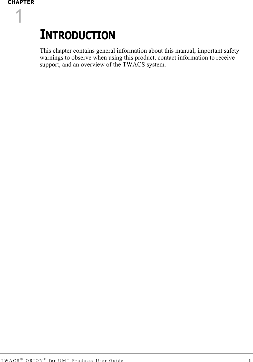 TWACS®-ORION® for UMT Products User Guide 1CHAPTER1INTRODUCTIONThis chapter contains general information about this manual, important safety warnings to observe when using this product, contact information to receive support, and an overview of the TWACS system. 