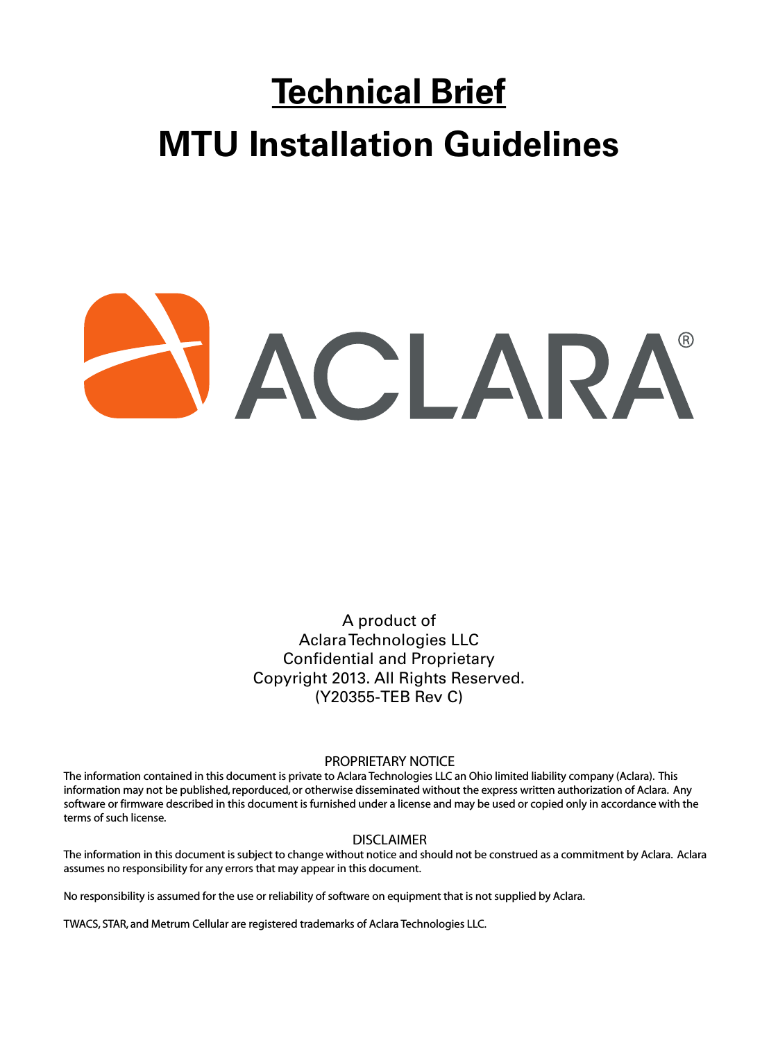 Technical BriefMTU Installation GuidelinesA product ofAclara Technologies  LLCConfidential and ProprietaryCopyright 2013. All Rights Reserved.(Y20355-TEB Rev C)PROPRIETARY NOTICEThe information contained in this document is private to Aclara Technologies LLC an Ohio limited liability company (Aclara).  This information may not be published, reporduced, or otherwise disseminated without the express written authorization of Aclara.  Anysoftware or firmware described in this document is furnished under a license and may be used or copied only in accordance with theterms of such license.DISCLAIMERThe information in this document is subject to change without notice and should not be construed as a commitment by Aclara.  Aclara assumes no responsibility for any errors that may appear in this document. No responsibility is assumed for the use or reliability of software on equipment that is not supplied by Aclara.TWACS, STAR, and Metrum Cellular are registered trademarks of Aclara Technologies LLC.