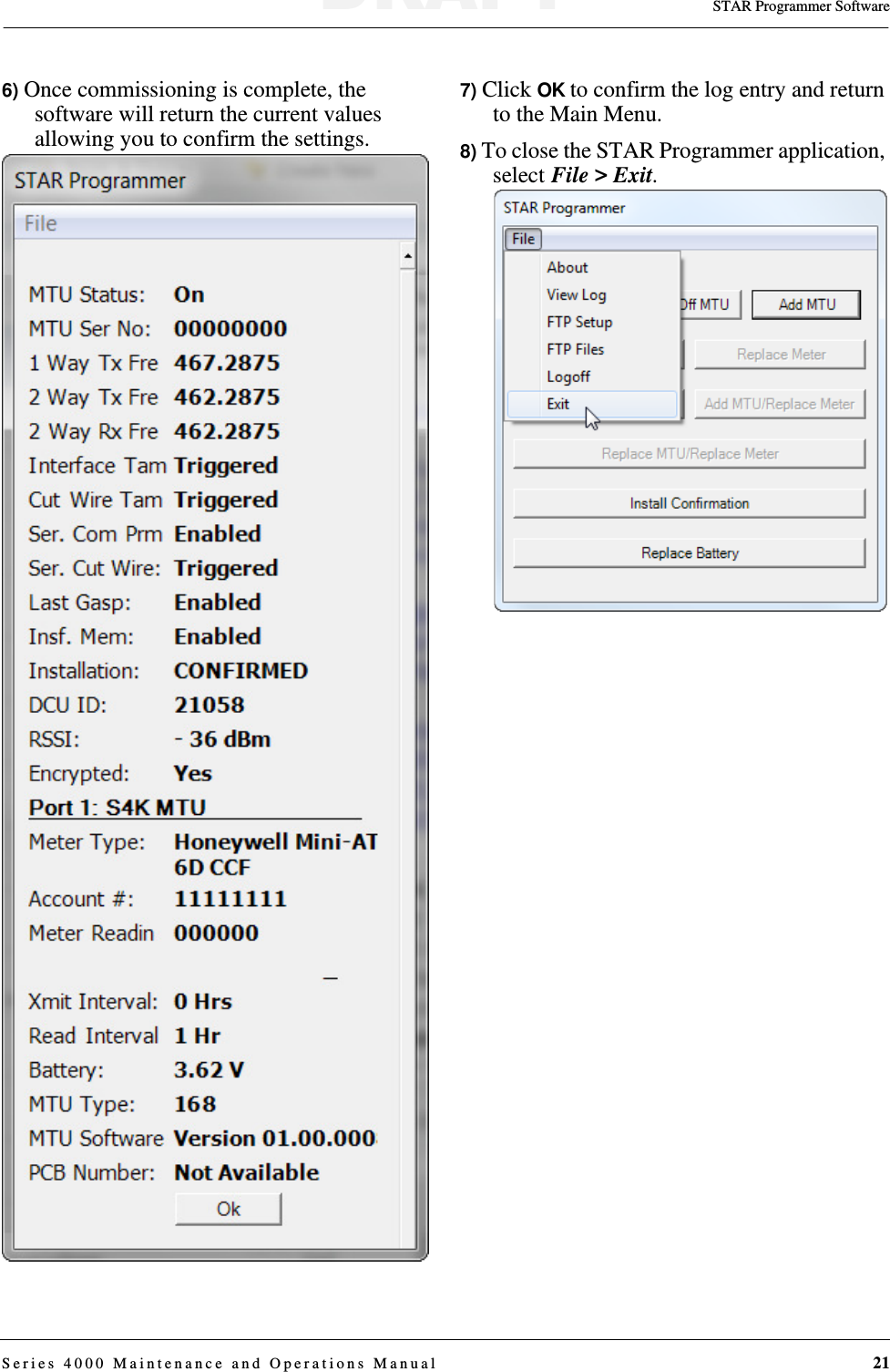 STAR Programmer SoftwareSeries 4000 Maintenance and Operations Manual 216) Once commissioning is complete, the software will return the current values allowing you to confirm the settings.7) Click OK to confirm the log entry and return to the Main Menu.8) To close the STAR Programmer application, select File &gt; Exit.DRAFT