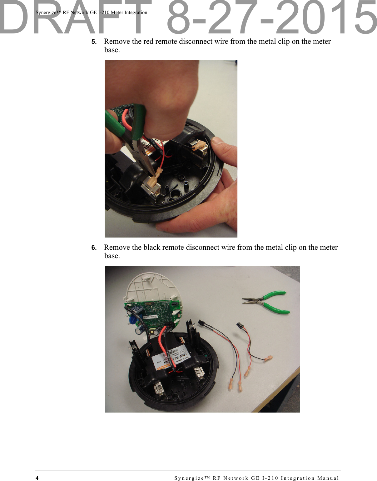 4Synergize™ RF Network GE I-210 Integration ManualSynergize™ RF Network GE I-210 Meter Integration5.   Remove the red remote disconnect wire from the metal clip on the meter base.6.   Remove the black remote disconnect wire from the metal clip on the meter base.DRAFT 8-27-2015