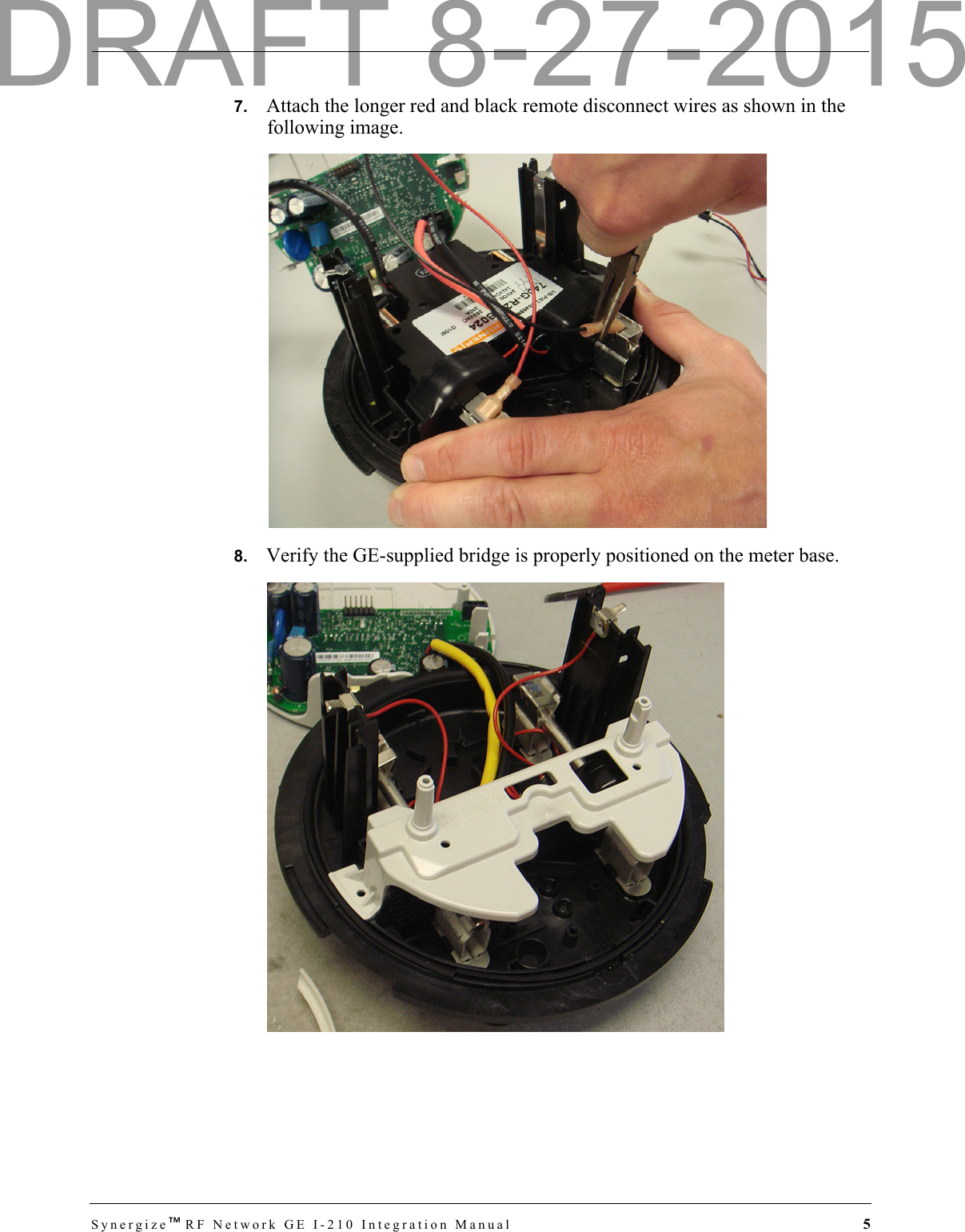 Synergize™RF Network GE I-210 Integration Manual  57.   Attach the longer red and black remote disconnect wires as shown in the following image.8.   Verify the GE-supplied bridge is properly positioned on the meter base.DRAFT 8-27-2015