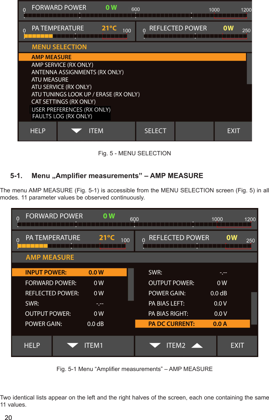 2020Fig. 5 - MENU SELECTION5-1.  Menu „Amplier measurements” – AMP MEASUREThe menu AMP MEASURE (Fig. 5-1) is accessible from the MENU SELECTION screen (Fig. 5) in all modes. 11 parameter values be observed continuously.Fig. 5-1 Menu “Amplier measurements” – AMP MEASURETwo identical lists appear on the left and the right halves of the screen, each one containing the same 11 values. 